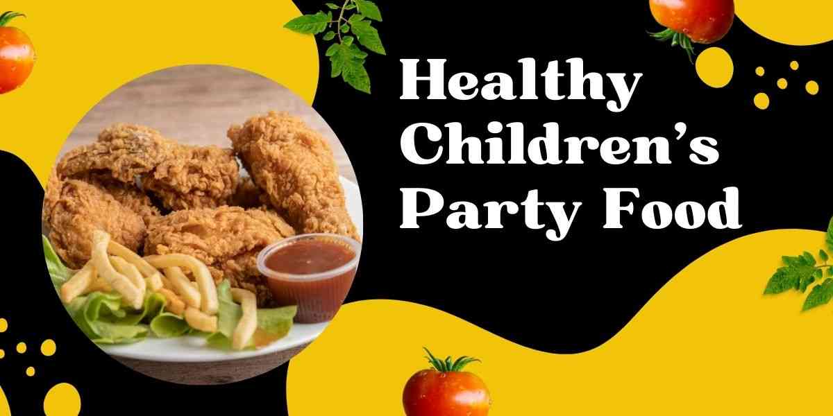 Healthy Children's Party Food