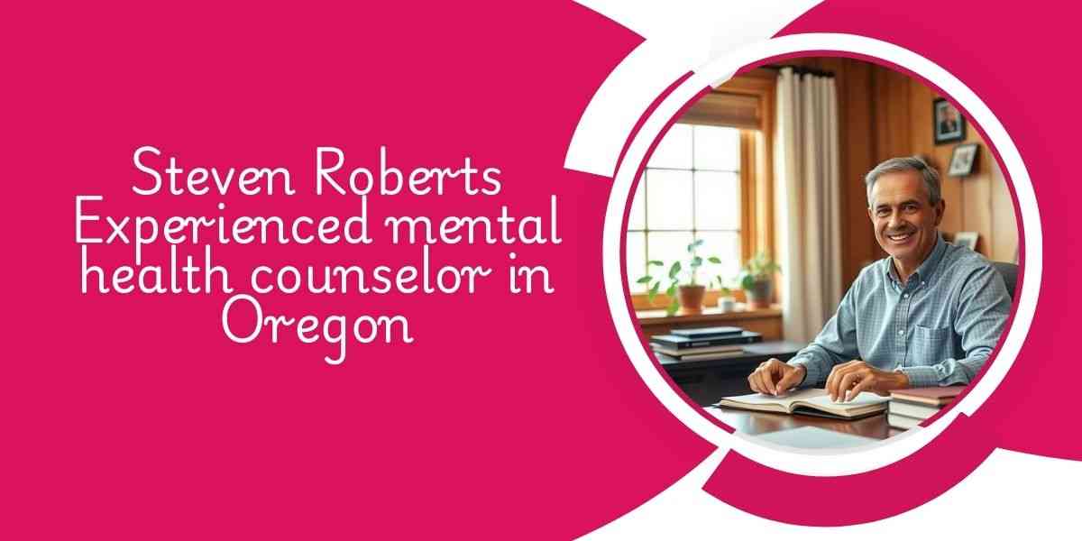 Steven Roberts Experienced mental health counselor in Oregon