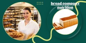 Comprehensive Guide to Bread Company Nutrition: A Closer Look at What Goes Into Your Daily Bread
