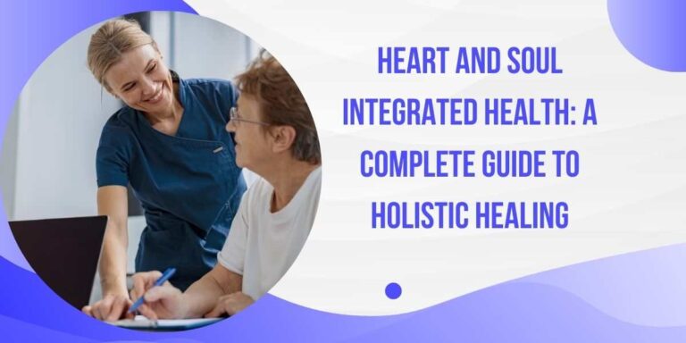 Heart and Soul Integrated Health: A Complete Guide to Holistic Healing
