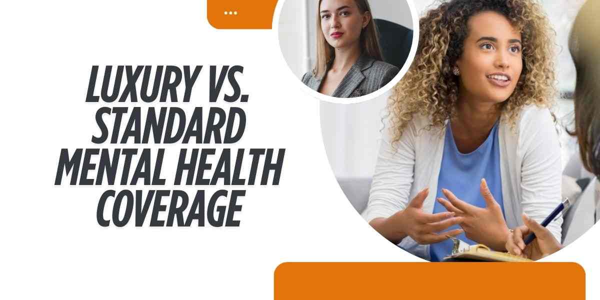 luxury vs. standard mental health coverage