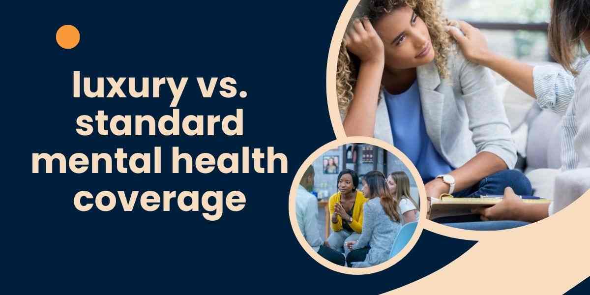 luxury vs. standard mental health coverage