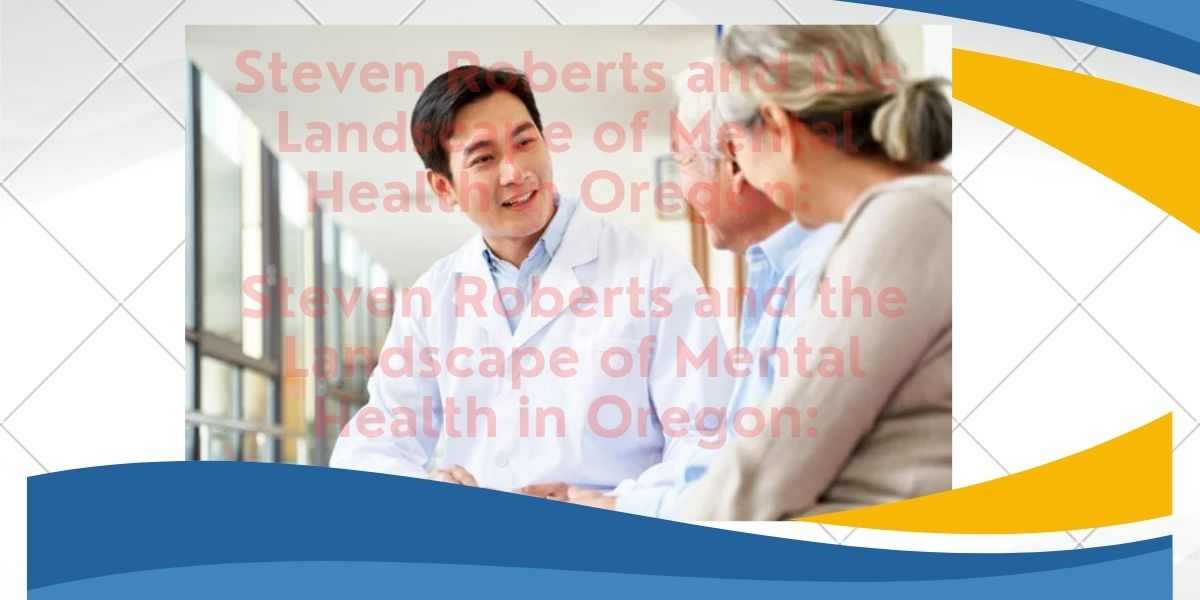 Steven-Roberts-and-the-Landscape-of-Mental-Health-in-Oregon-A-Comprehensive-Insight