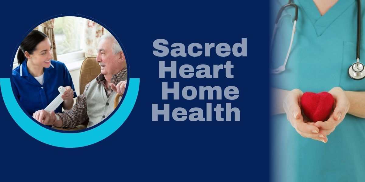 Sacred Heart Home Health – Compassionate Care at Your Doorstep