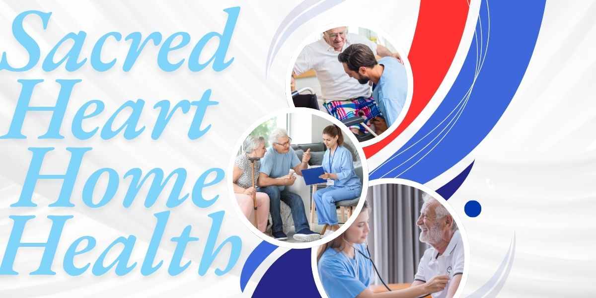 Sacred Heart Home Health – Compassionate Care at Your Doorstep