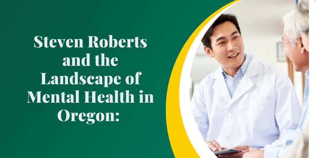 Steven-Roberts-and-the-Landscape-of-Mental-Health-in-Oregon-A-Comprehensive-Insight