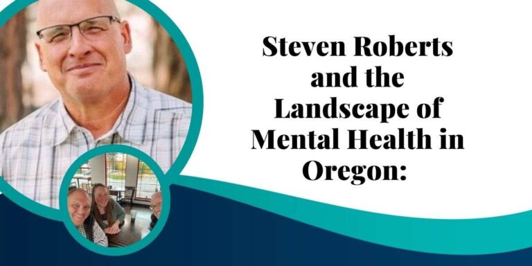 Steven-Roberts-and-the-Landscape-of-Mental-Health-in-Oregon-A-Comprehensive-Insight