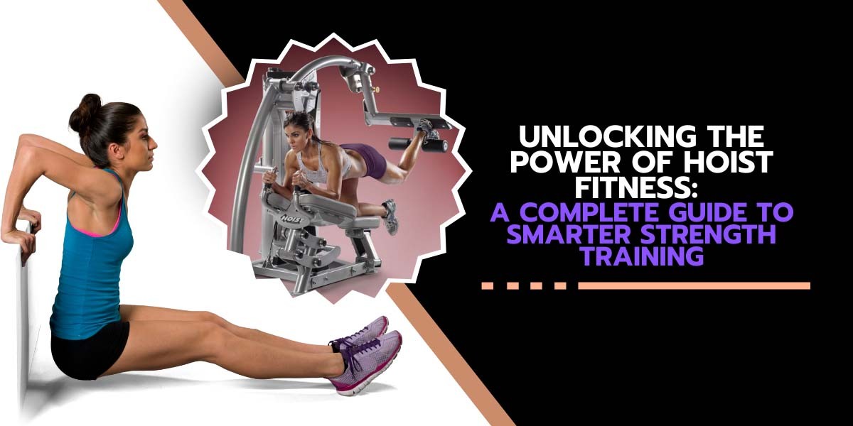 Unlocking-the-Power-of-Hoist-Fitness-A-Complete-Guide-to-Smarter-Strength-Training